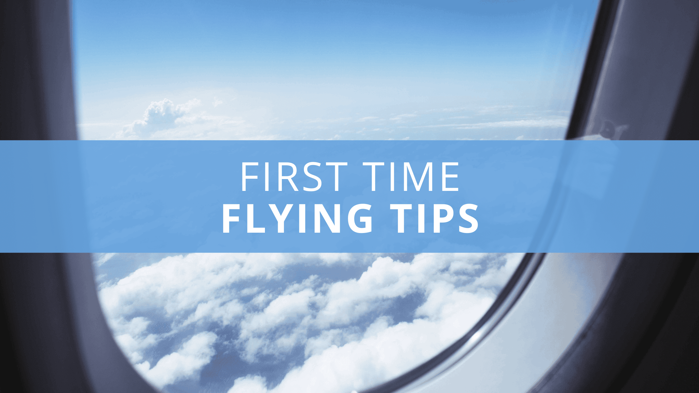 First Time Flying : The Ultimate Beginner’s Guide to Stress-Free Air Travel